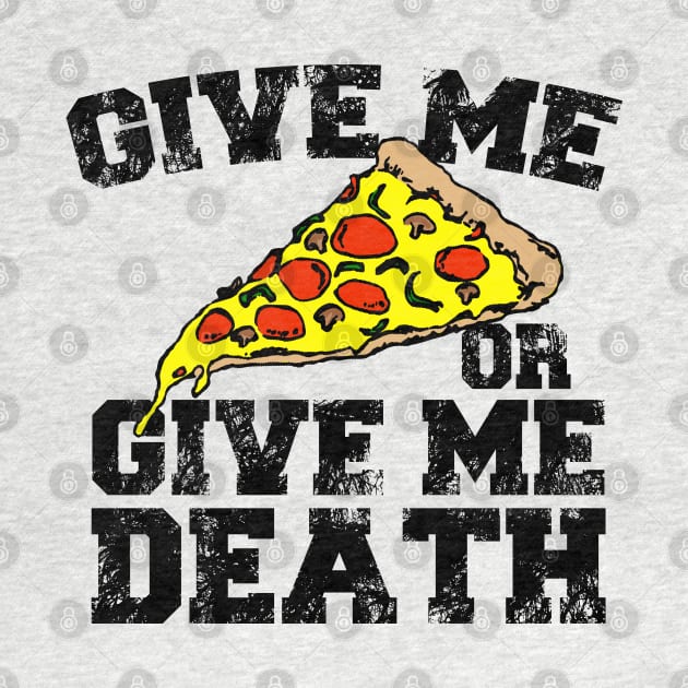 Give Me Pizza Or Give Me Death by MarinasingerDesigns